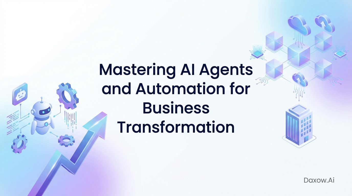 Mastering AI Agents and Automation for Business Transformation