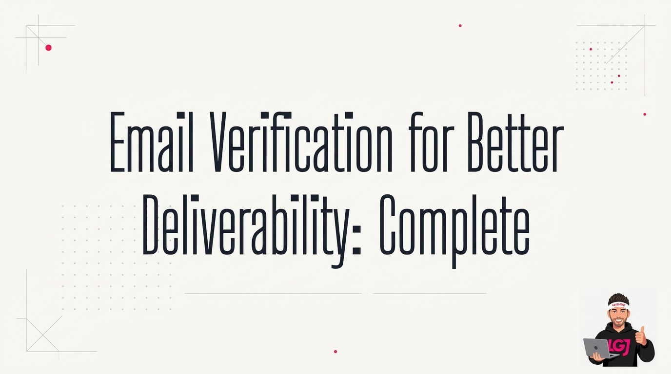 Email Verification for Better Deliverability: Complete 2024 Guide
