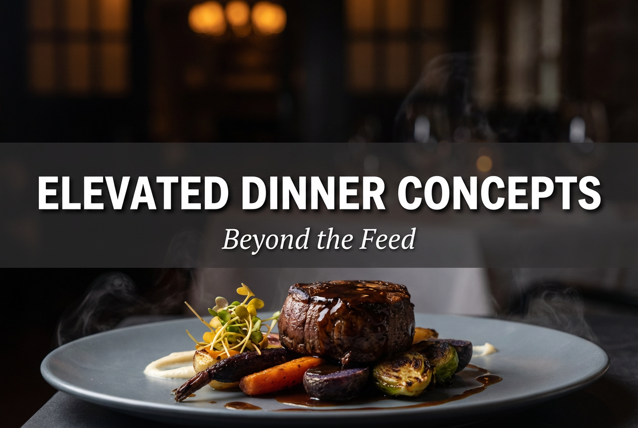 5 Elevated Dinner Concepts to Master and Archive for Your Permanent Collection