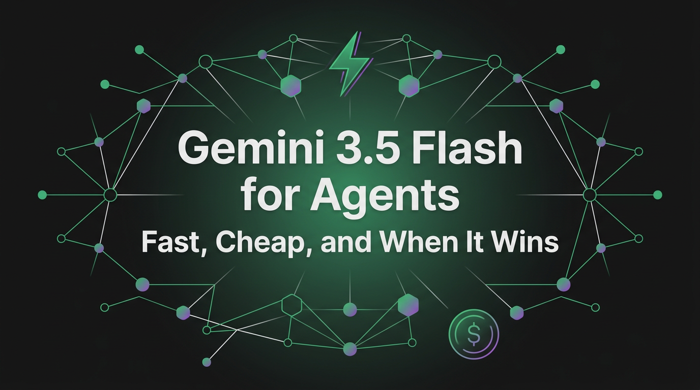 Cover image for Gemini 3.5 Flash for Agents: Fast, Cheap, and When It Wins