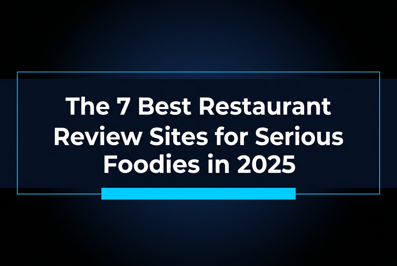 The 7 Best Restaurant Review Sites for Serious Foodies