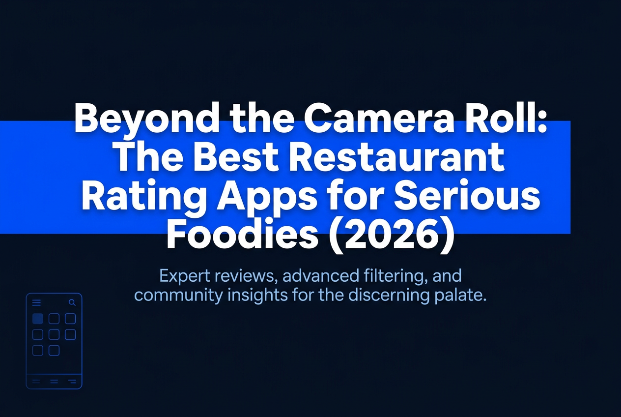 Beyond the Camera Roll: The Best Restaurant Rating Apps for Serious Foodies