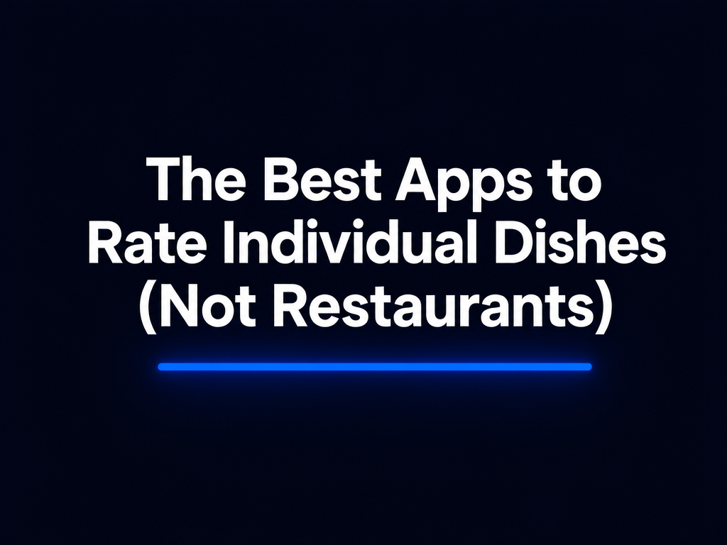 The Best Apps to Rate Individual Dishes (Not Restaurants)