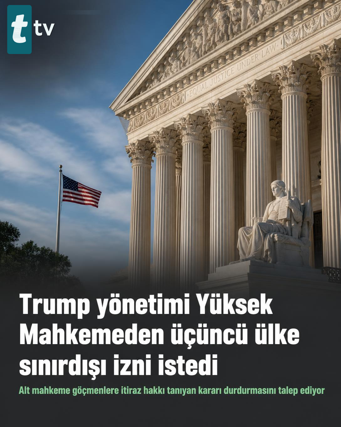 Trump yönetimi Yüksek Mahkemeden üçüncü ülke sınırdışı izni istedi