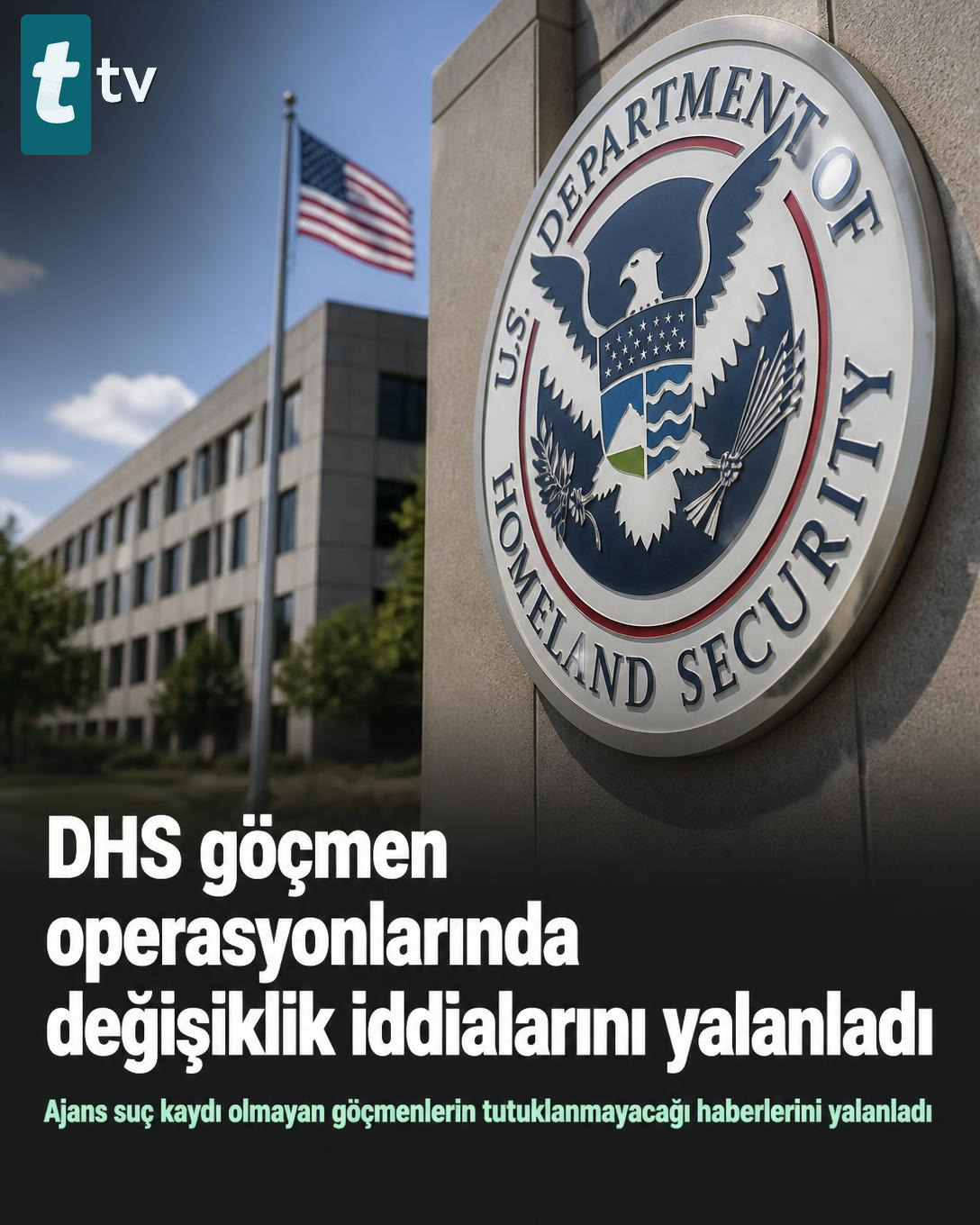 DHS göçmen operasyonlarında değişiklik iddialarını yalanladı